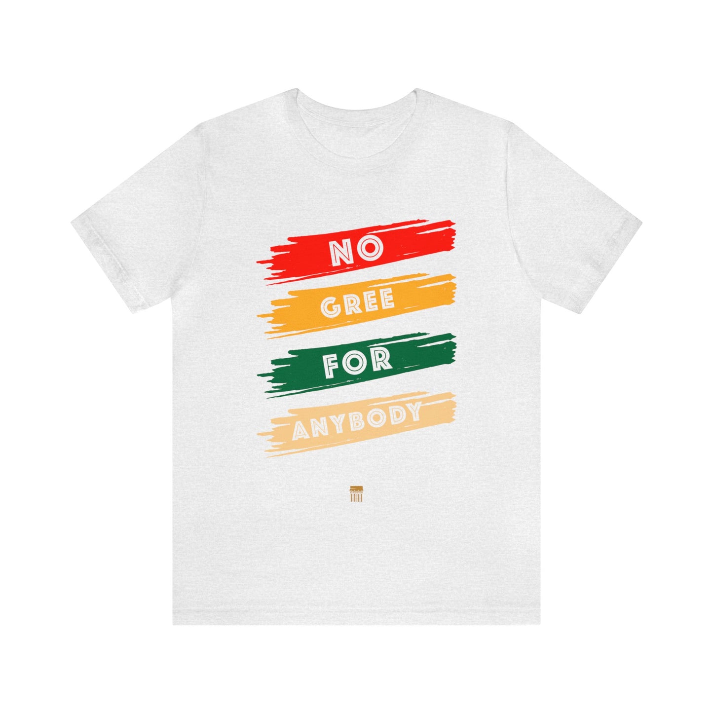 No Gree for Anybody - Shirt